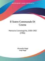 Il Teatro Communale Di Cesena: Memorie Cronologiche, 1500-1905 (1906) 1168451590 Book Cover
