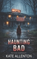 Haunting Bad (Psychic Oversight) B0GN3JYHJB Book Cover