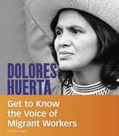 Dolores Huerta: Get to Know the Voice of Migrant Workers 1543574637 Book Cover