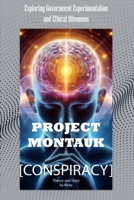 Conspiracy Project Montauk: Exploring Government Experimentation and Ethical Dilemmas B0DSJSMYPX Book Cover