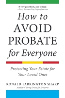 How to Avoid Probate for Everyone: Protecting Your Assets for Your Loved Ones 1621537307 Book Cover