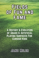 Fields of Fun and Fame: History & Evolution of Grass & Artificial Playing Surfaces For Curious Kids B0FMJ3PBP4 Book Cover