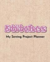 Stitches. My Sewing Project Planner: The perfect organizer for your sewing projects. 8 x 10 1095813935 Book Cover
