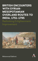 British Encounters with Syrian-Mesopotamian Overland Routes to India, 1751-1795: Rethinking Enlightenment Improvement 178527936X Book Cover