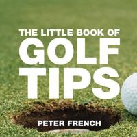 The Little Book of Golf Tips 1472954513 Book Cover