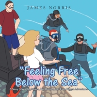 "Feeling Free Below the Sea": A Story About Big Moves, Big Dreams, and Even Bigger Adventures. B0H15FYTQ7 Book Cover
