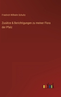 Zus�tze Und Berichtigungen Zu Meiner Flora Der Pfalz Von Dr. F. Schultz. 102258152X Book Cover