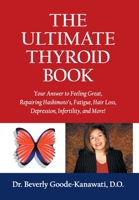 The Ultimate Thyroid Book: Your Answer to Feeling Great, Repairing Hashimoto's, Fatigue, Hair Loss, Depression, Infertility and More! 1039122329 Book Cover