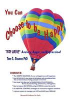 You Can Choose To Be Happy: "Rise Above" Anxiety, Anger, and Depression 0965337723 Book Cover