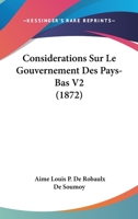 Considerations Sur Le Gouvernement Des Pays-Bas V2 (1872) 1167651952 Book Cover