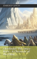 Glorfindel: The Twice-Born – A Chronicle of the Eldar B0FLX8VYP7 Book Cover