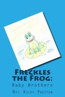 Freckles the Frog: Baby Brothers 1500124575 Book Cover