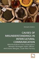 CAUSES OF MISUNDERSTANDINGS IN INTERCULTURAL COMMUNICATION: With Illustrations From Conversations Between Norwegian Public Officers And Oromo Refugees, South West Norway 3639239210 Book Cover