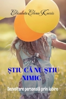 Stiu ca nu ?tiu nimic: Dezvoltare personala prin iubire (Romanian Edition) 1257794817 Book Cover