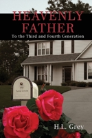 Heavenly Father: To the Third and Fourth Generation 1645302520 Book Cover