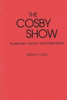 The Cosby Show: Audiences, Impact, and Implications (Contributions to the Study of Popular Culture) 0313264074 Book Cover