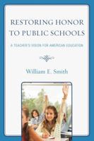 Restoring Honor to Public Schools: A Teacher's Vision for American Education 1578869293 Book Cover