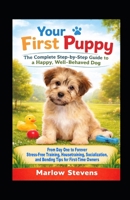 Your First Puppy: The ultimate guide for first-time dog owners: The Complete Step By Step by Step Guide to a Happy, Well-Behaved Dog B0GYT4YX8G Book Cover
