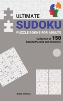 Ultimate Sudoku Puzzle Books For Adults: Collection of 150 Sudoku Puzzles and Solutions, Easy to Hard Level, Tons of Challenge for your Brain #2 B08BDZ5MC1 Book Cover