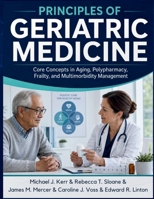 Principles of Geriatric Medicine: Core Concepts in Aging, Polypharmacy, Frailty, and Multimorbidity Management B0H857PP34 Book Cover