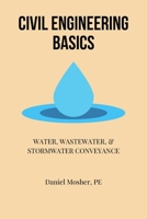 Civil Engineering Basics: Water, Wastewater, and Stormwater Conveyance 1721713107 Book Cover