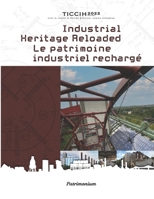 Industrial Heritage Reloaded | Patrimoine industriel rechargé: Volume I 298199736X Book Cover