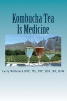 Kombucha Tea Is Medicine 1523938145 Book Cover
