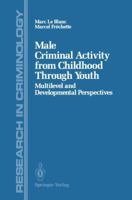 Male Criminal Activity from Childhood Through Youth: Multilevel and Developmental Perspectives 1461281601 Book Cover