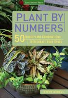 Plant by Numbers: 50 Houseplant Combinations to Decorate Your Space 1591865492 Book Cover