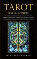Tarot for Beginners: The Ultimate Guide to Tarot Reading. Discover the powers of witchcraft, the meanings of Tarot cards and a complete introduction to numerology and astrology 1700509713 Book Cover