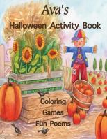 Ava's Halloween Activity Book: Personalized Book for Ava: Coloring, Games, and Poems; Images are one-sided: Use Markers, Gel Pens, Colored Pencils, o 1979171564 Book Cover