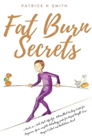 Fat Burn Secrets: 2 Books in 1, Keto Diet Lifestyle, Intermittent Fasting Guide for Beginners: Your complete Autophagy guide for Rapid Weight Loss, Hunger Control and Metabolism Reset 1687753164 Book Cover