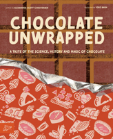 Chocolate Unwrapped : A Taste of the Science, History and Magic of Chocolate 1962351343 Book Cover