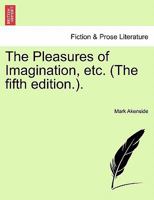 The Pleasures of Imagination, etc. (The fifth edition.). 1241102643 Book Cover