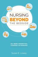 Nursing Beyond the Bedside: 60 Non-Hospital Careers in Nursing 1940446805 Book Cover