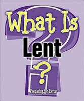 What Is Lent?: Preparing for Easter 1426708483 Book Cover