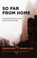 So Far from Home: Lost and Found in Our Brave New World 1609945360 Book Cover