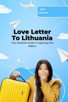 Love Letter To Lithuania: Your Essential Guide To Exploring The Baltics B0CRLC373C Book Cover