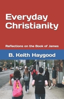 Everyday Christianity: Reflections on the Book of James B0F4RP9F9Q Book Cover