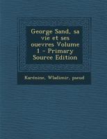 George Sand, sa vie et ses ouevres; Volume 1 0274868563 Book Cover