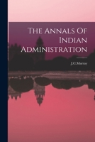The Annals Of Indian Administration 1015129056 Book Cover