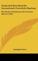 Denkschrift Betreffend Die Internationale Gesetzliche Regelung: Des Rechts Verhaltnisses Der Grossen Haverei (1878) 1160424071 Book Cover