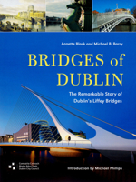 Bridges of Dublin: The Remarkable Story of Dublin's Liffey Bridges 1907002219 Book Cover