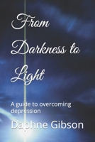 From Darkness to Light: A guide to overcoming depression B0CFZL24M6 Book Cover
