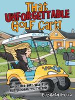 That Unforgettable Golf Cart!: Adventures That Will Keep You Laughing 'Til the End! 1480866849 Book Cover