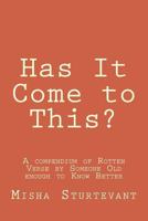 Has It Come to This?: A Compendium of Rotten Verse by Someone Old Enough to Know Better 1539435644 Book Cover