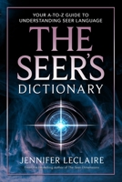 The Seer's Dictionary: Your A-Z Guide to Understanding Seer Language 194946508X Book Cover