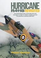Hurricane R4118 Revisited: The Extraordinary Story of the Discovery and Restoration to Flight of a Battle of Britain Survivor: The Adventure Continues 2005-2017 1910690430 Book Cover