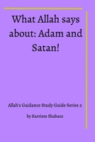 What Allah says about Adam and Satan!: Allah's Guidance Study Guide 2 1714440079 Book Cover