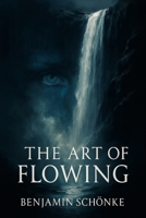 The Art Of Flowing (The Art of Self: 7 Paths to You) B0FK3GR321 Book Cover